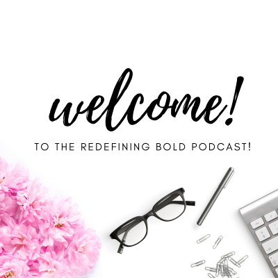 Welcome to the Redefining Bold Podcast!