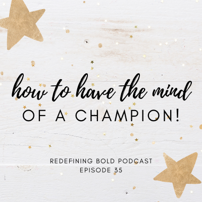 #35: How to Have the Mind of a CHAMPION