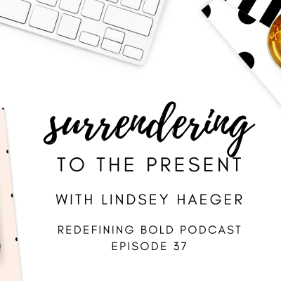#37: Surrendering to the Present with Guest, Lindsey Haeger from the Peacemakers Podcast